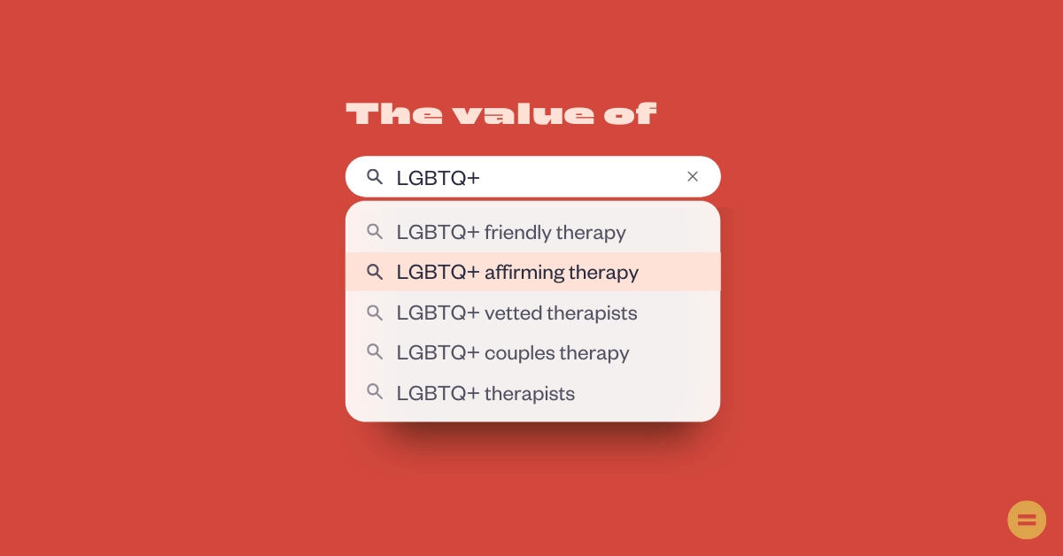 "The value of" is written above a search bar into which someone is typing "LGBTQ+ affirming therapy"
