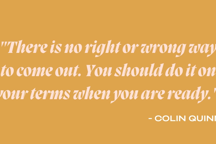 National Coming Out Day Quote by Colin Quinn "There is no right or wrong way to come out. You should do it on your terms when you are ready."