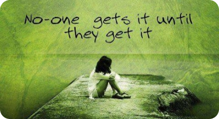 image of girl hugging her knees that says no one gets it until they get it