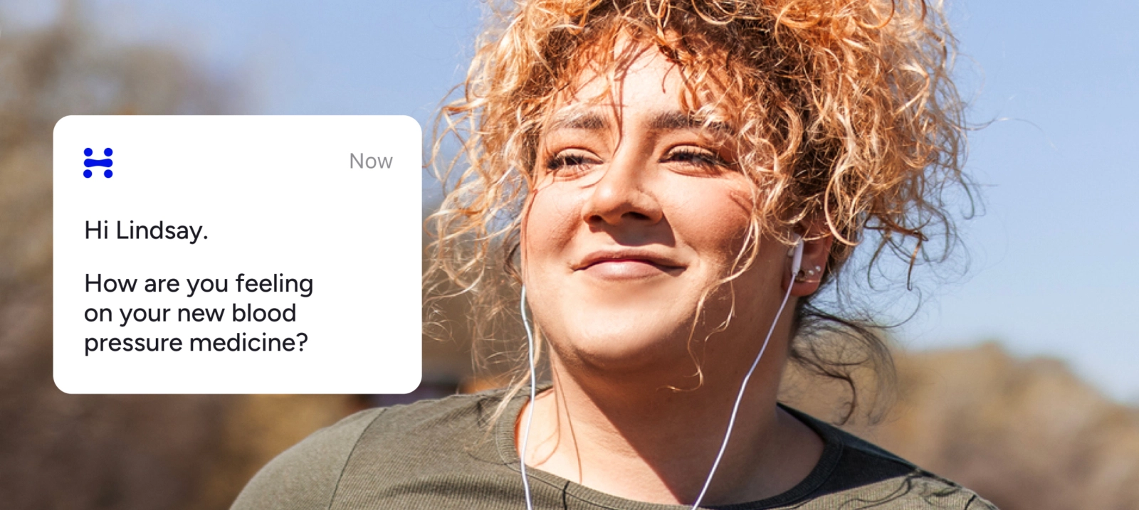 Image of woman with the words: Hi Lindsay.
How are you feeling on your new blood pressure medicine?