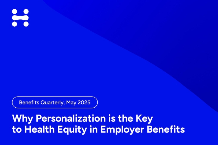 Benefits Quarterly, May 2025 Why Personalization is the Key to Health Equity in Employer Benefits