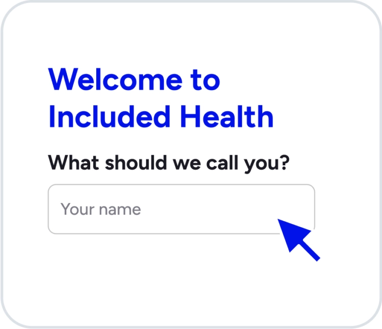 A mobile app screen with the title "Welcome to Included Health" and a field that asks, "What should we call you?". A blinking cursor indicates where a user would enter their name.