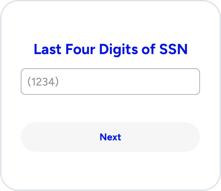A mobile app screen showing a form field with the title "Last Four Digits of SSN" and a "Next" button, used for account verification.